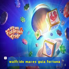 walfrido mares guia fortuna